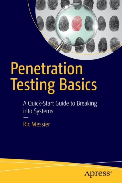 Penetration Testing Basics : A Quick-Start Guide to Breaking into Systems, Paperback / softback Book