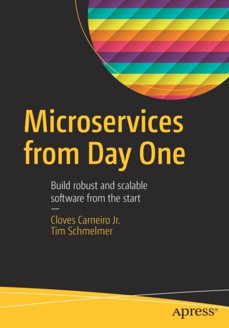 Microservices From Day One : Build robust and scalable software from the start, Paperback / softback Book