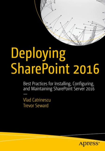 Deploying SharePoint 2016 : Best Practices for Installing, Configuring, and Maintaining SharePoint Server 2016, PDF eBook