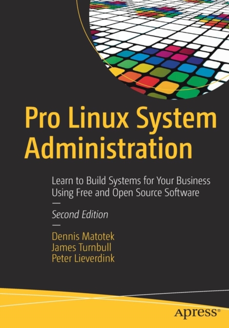Pro Linux System Administration : Learn to Build Systems for Your Business Using Free and Open Source Software, Paperback / softback Book