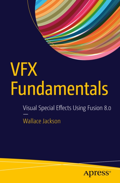 VFX Fundamentals : Visual Special Effects Using Fusion 8.0, PDF eBook