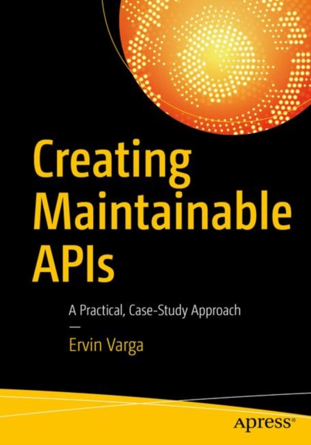 Creating Maintainable APIs : A Practical, Case-Study Approach, PDF eBook