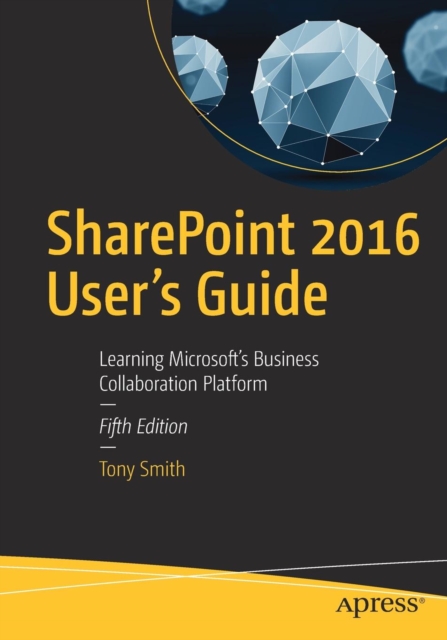 SharePoint 2016 User's Guide : Learning Microsoft's Business Collaboration Platform, Paperback / softback Book