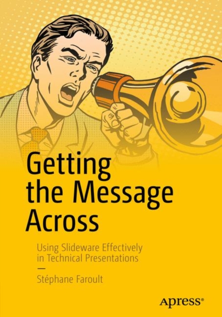 Getting the Message Across : Using Slideware Effectively in Technical Presentations, PDF eBook