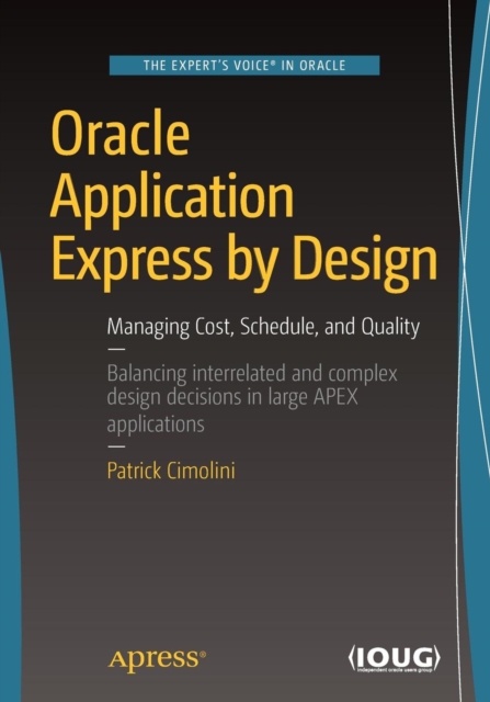 Oracle Application Express by Design : Managing Cost, Schedule, and Quality, Paperback / softback Book