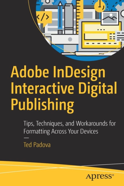 Adobe InDesign Interactive Digital Publishing : Tips, Techniques, and Workarounds for Formatting Across Your Devices, Paperback / softback Book