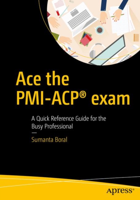 Ace the PMI-ACP(R) exam : A Quick Reference Guide for the Busy Professional, PDF eBook