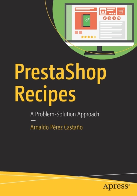 PrestaShop Recipes : A Problem-Solution Approach, Paperback / softback Book
