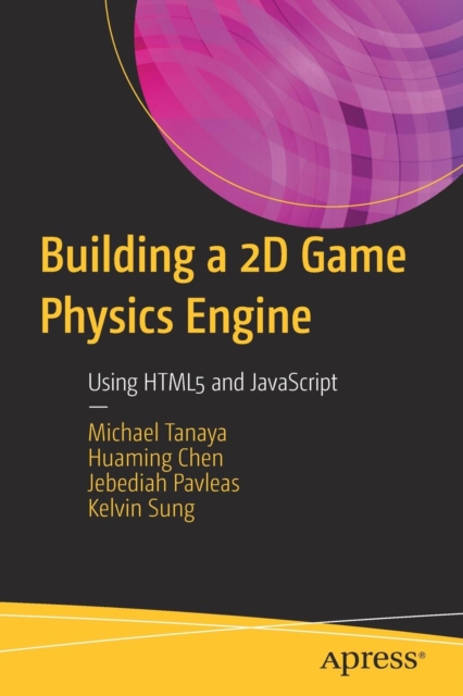 Building a 2D Game Physics Engine : Using HTML5 and JavaScript, Paperback / softback Book