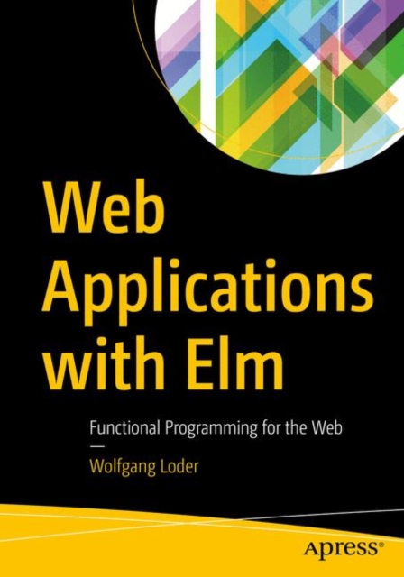 Web Applications with Elm : Functional Programming for the Web, Paperback / softback Book