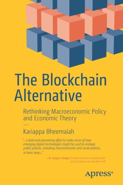 The Blockchain Alternative : Rethinking Macroeconomic Policy and Economic Theory, Paperback / softback Book