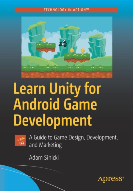 Learn Unity for Android Game Development : A Guide to Game Design, Development, and Marketing, Paperback / softback Book