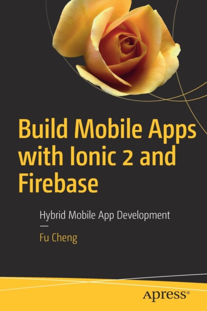 Build Mobile Apps with Ionic 2 and Firebase : Hybrid Mobile App Development, Paperback / softback Book
