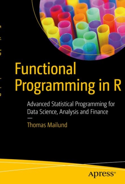 Functional Programming in R : Advanced Statistical Programming for Data Science, Analysis and Finance, Paperback / softback Book