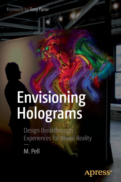 Envisioning Holograms : Design Breakthrough Experiences for Mixed Reality, Paperback / softback Book