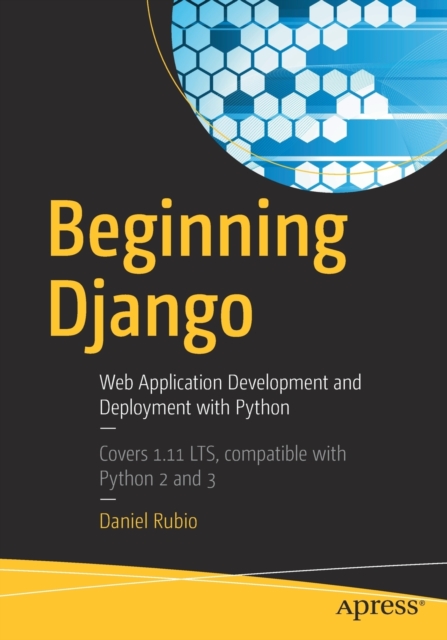 Beginning Django : Web Application Development and Deployment with Python, Paperback / softback Book
