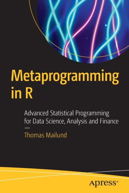 Metaprogramming in R : Advanced Statistical Programming for Data Science, Analysis and Finance, Paperback / softback Book