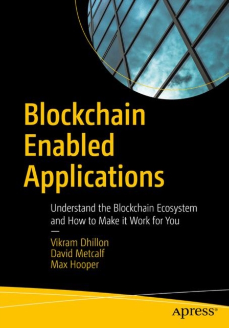 Blockchain Enabled Applications : Understand the Blockchain Ecosystem and How to Make it Work for You, Paperback / softback Book