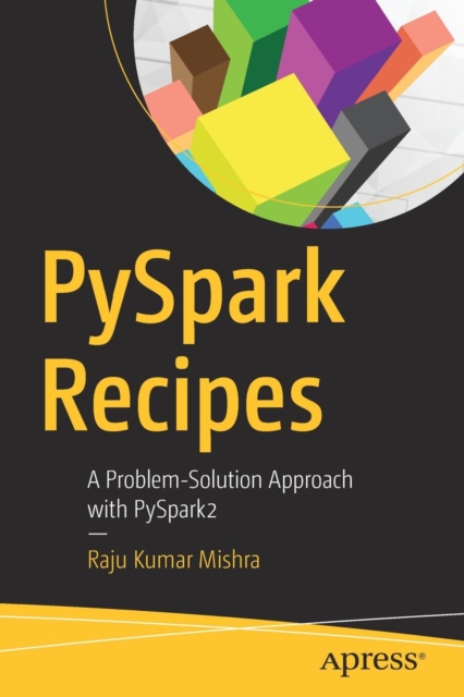 PySpark Recipes : A Problem-Solution Approach with PySpark2, Paperback / softback Book