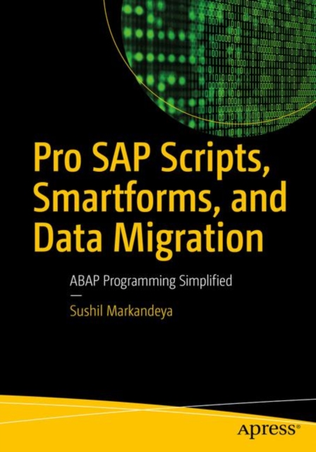 Pro SAP Scripts, Smartforms, and Data Migration : ABAP Programming Simplified, Paperback / softback Book