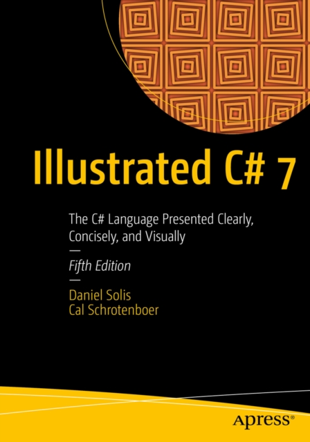 Illustrated C# 7 : The C# Language Presented Clearly, Concisely, and Visually, PDF eBook