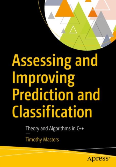 Assessing and Improving Prediction and Classification : Theory and Algorithms in C++, Paperback / softback Book