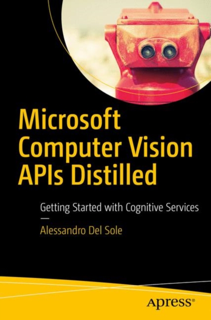 Microsoft Computer Vision APIs Distilled : Getting Started with Cognitive Services, Paperback / softback Book