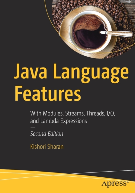 Java Language Features : With Modules, Streams, Threads, I/O, and Lambda Expressions, Paperback / softback Book