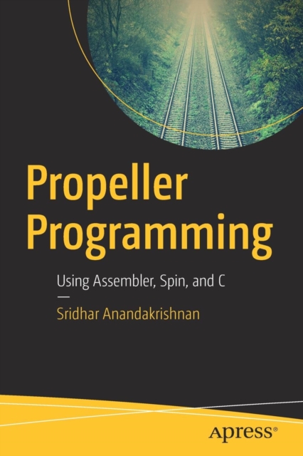 Propeller Programming : Using Assembler, Spin, and C, Paperback / softback Book