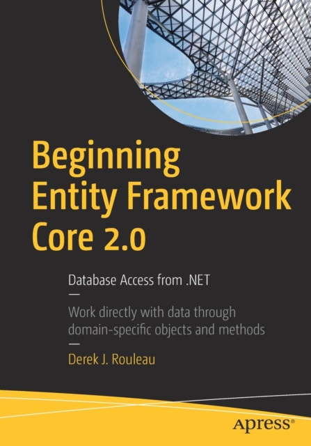 Beginning Entity Framework Core 2.0 : Database Access from .NET, Paperback / softback Book
