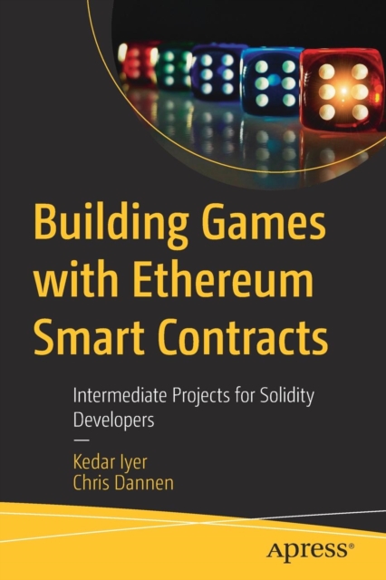 Building Games with Ethereum Smart Contracts : Intermediate Projects for Solidity Developers, Paperback / softback Book