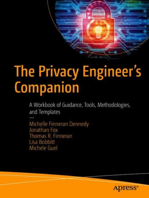 The Privacy Engineer's Companion : A Workbook of Guidance, Tools, Methodologies, and Templates, Paperback / softback Book