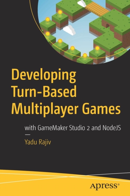 Developing Turn-Based Multiplayer Games : with GameMaker Studio 2 and NodeJS, Paperback / softback Book