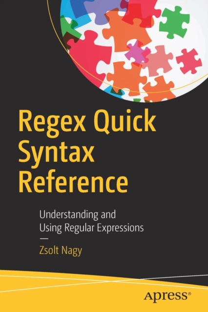 Regex Quick Syntax Reference : Understanding and Using Regular Expressions, Paperback / softback Book