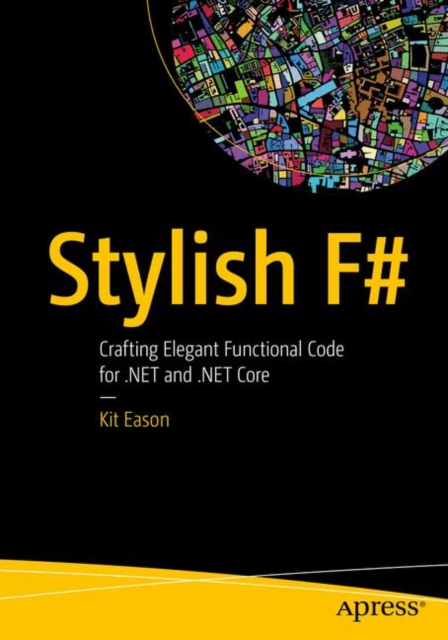 Stylish F# : Crafting Elegant Functional Code for .NET and .NET Core, Paperback / softback Book