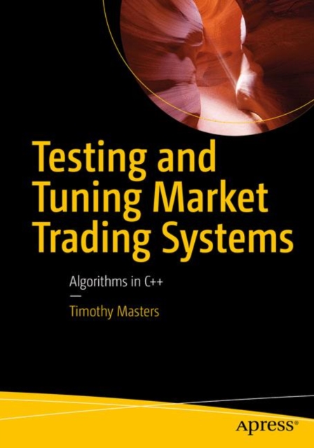 Testing and Tuning Market Trading Systems : Algorithms in C++, Paperback / softback Book