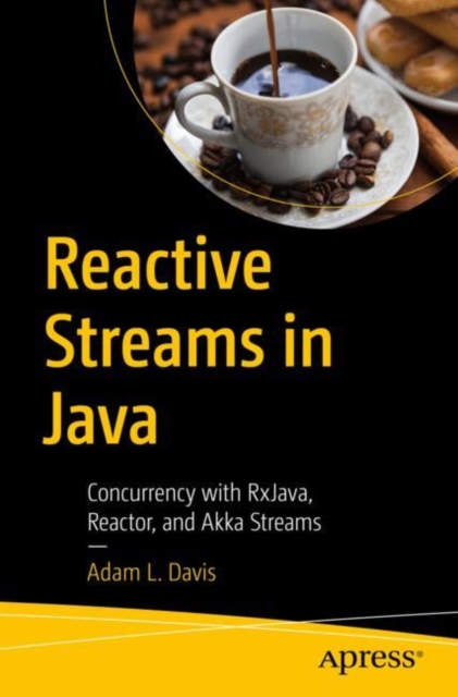Reactive Streams in Java : Concurrency with RxJava, Reactor, and Akka Streams, Paperback / softback Book