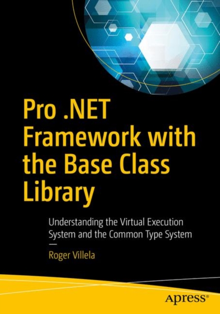 Pro .NET Framework with the Base Class Library : Understanding the Virtual Execution System and the Common Type System, Paperback / softback Book