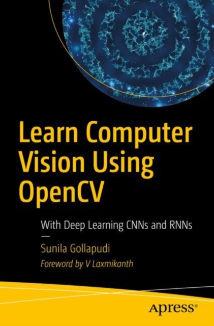Learn Computer Vision Using OpenCV : With Deep Learning CNNs and RNNs, Paperback / softback Book