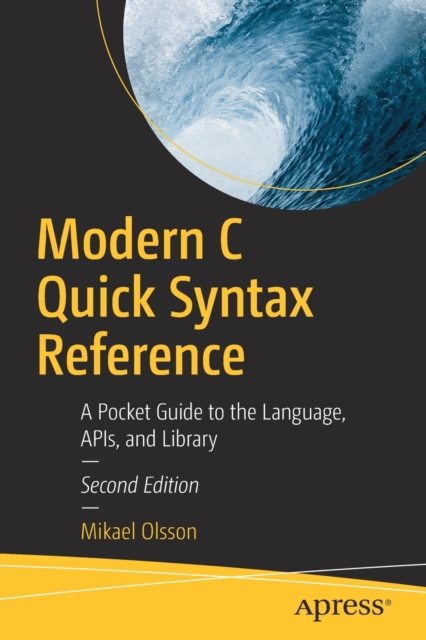 Modern C Quick Syntax Reference : A Pocket Guide to the Language, APIs, and Library, Paperback / softback Book