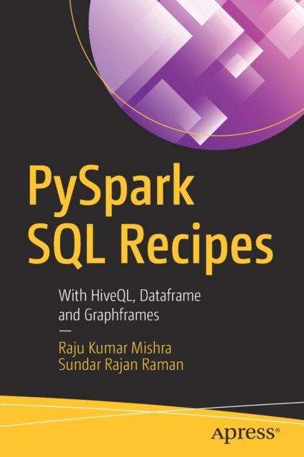 PySpark SQL Recipes : With HiveQL, Dataframe and Graphframes, Paperback / softback Book