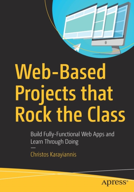 Web-Based Projects that Rock the Class : Build Fully-Functional Web Apps and Learn Through Doing, Paperback / softback Book