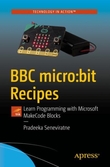BBC micro:bit Recipes : Learn Programming with Microsoft MakeCode Blocks, Paperback / softback Book