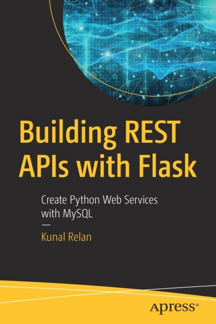Building REST APIs with Flask : Create Python Web Services with MySQL, Paperback / softback Book