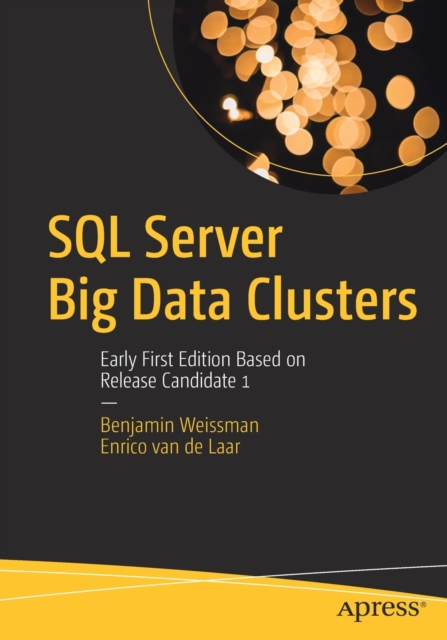 SQL Server Big Data Clusters : Early First Edition Based on Release Candidate 1, Paperback / softback Book