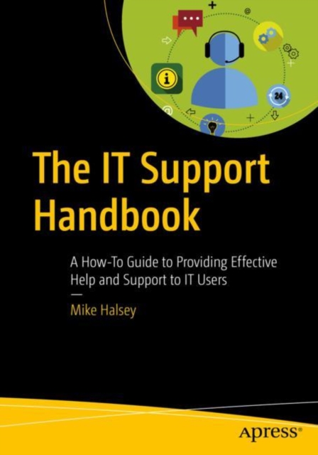 The IT Support Handbook : A How-To Guide to Providing Effective Help and Support to IT Users, Paperback / softback Book