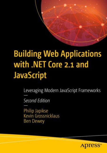Building Web Applications with .NET Core 2.1 and JavaScript : Leveraging Modern JavaScript Frameworks, Paperback / softback Book