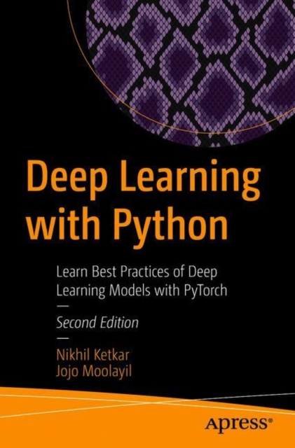 Deep Learning with Python : Learn Best Practices of Deep Learning Models with PyTorch, Paperback / softback Book