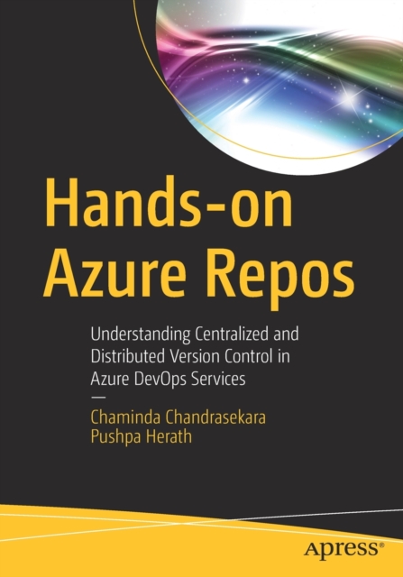 Hands-on Azure Repos : Understanding Centralized and Distributed Version Control in Azure DevOps Services, Paperback / softback Book