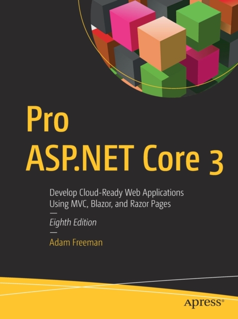 Pro ASP.NET Core 3 : Develop Cloud-Ready Web Applications Using MVC, Blazor, and Razor Pages, Paperback / softback Book